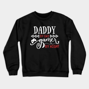 Funny Dad Gift Idea Daddy by day Gamer by night Crewneck Sweatshirt